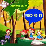 Disco Kid 33 (Cartoon Yo Yo)专辑
