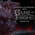 Blood of the Dragon (From "Game of Thrones" Season 5)