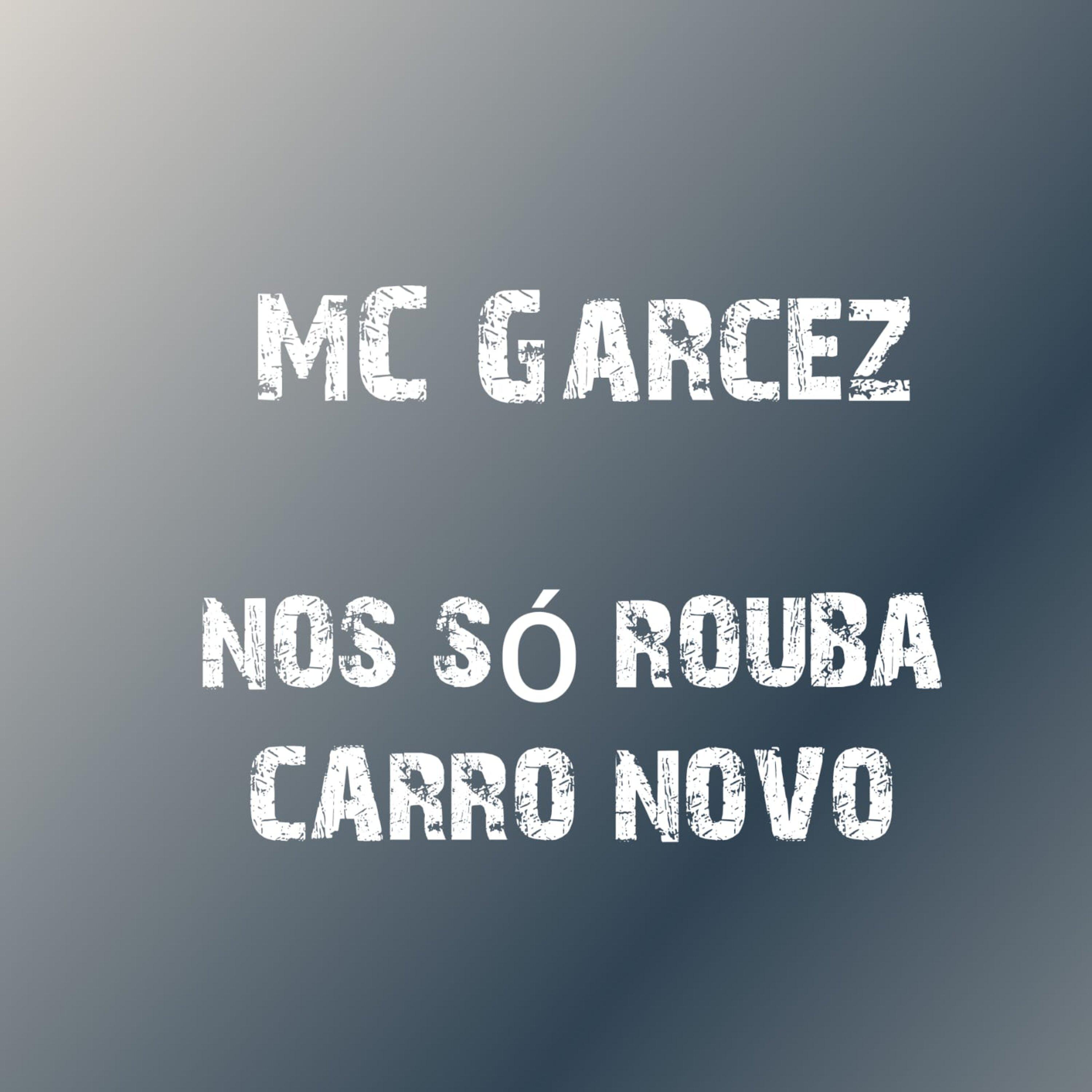 Mc Garcez - Nos Só Rouba Carro Novo