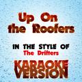 Up on the Roof   (In the Style of the Drifters) [Karaoke Version] - Single