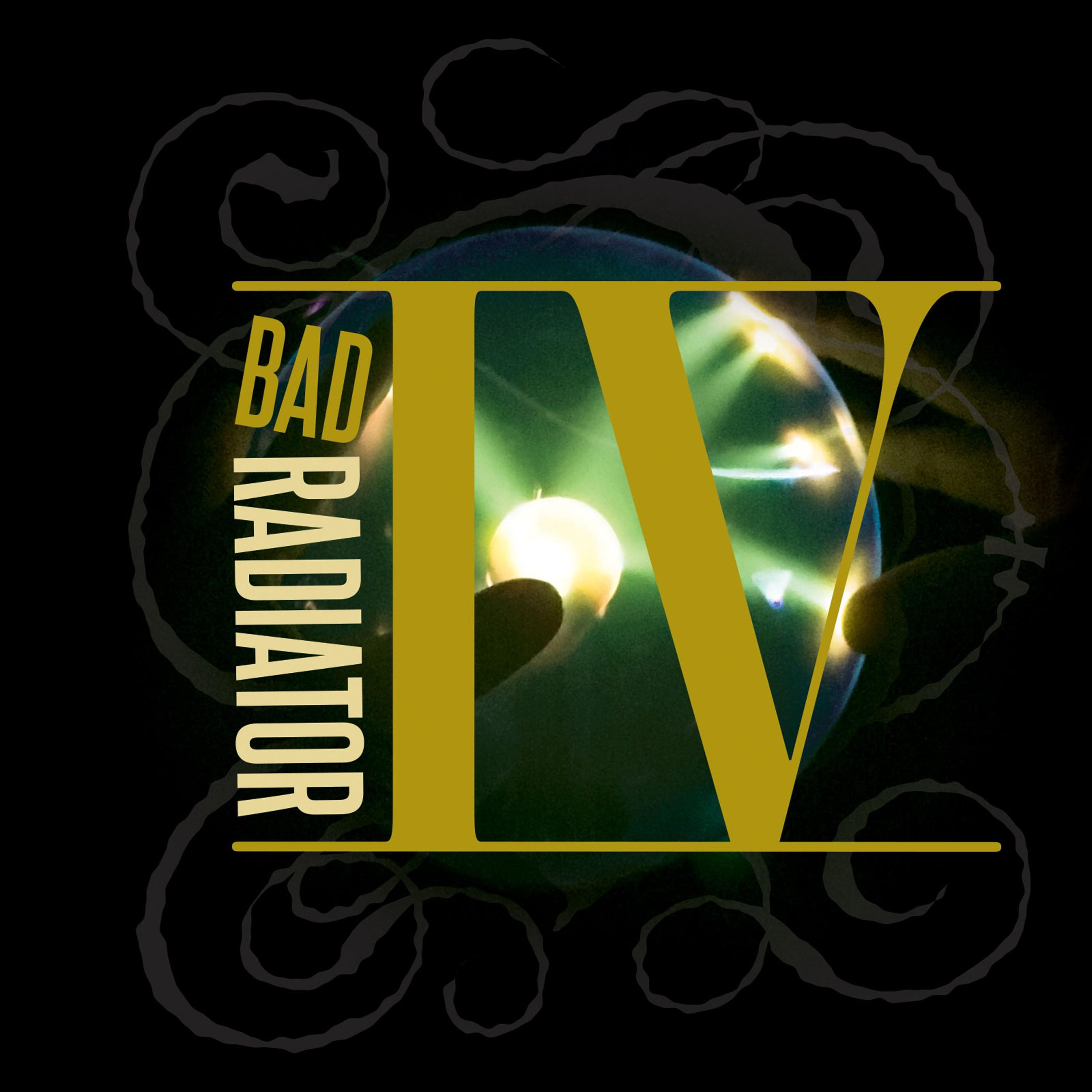 Bad Radiator IV