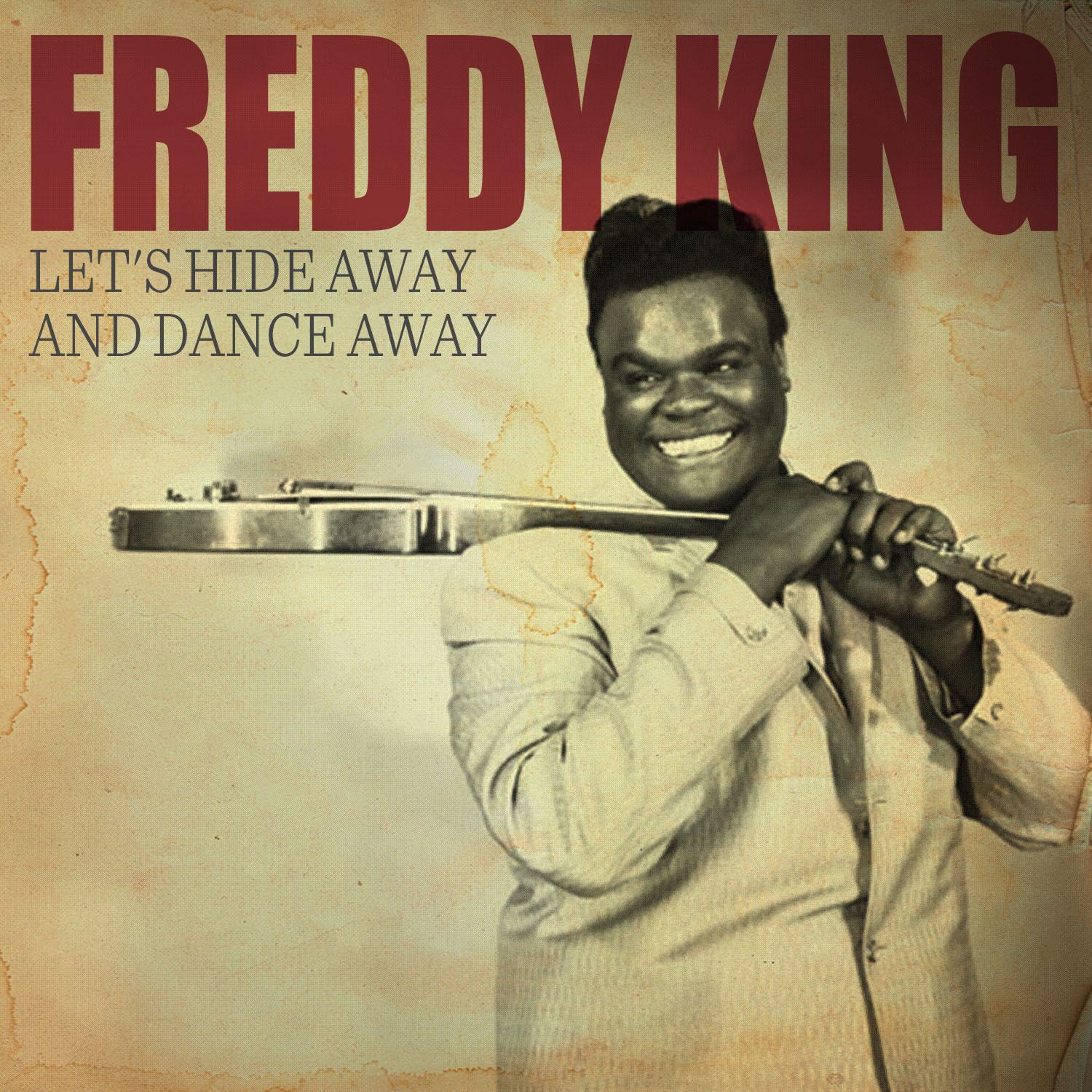 Let's Hide Away and Dance Away with Freddy King