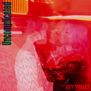 Hey Violet - Uncomplicated (Explicit) (Pre-V) 带和声伴奏