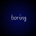 boring life