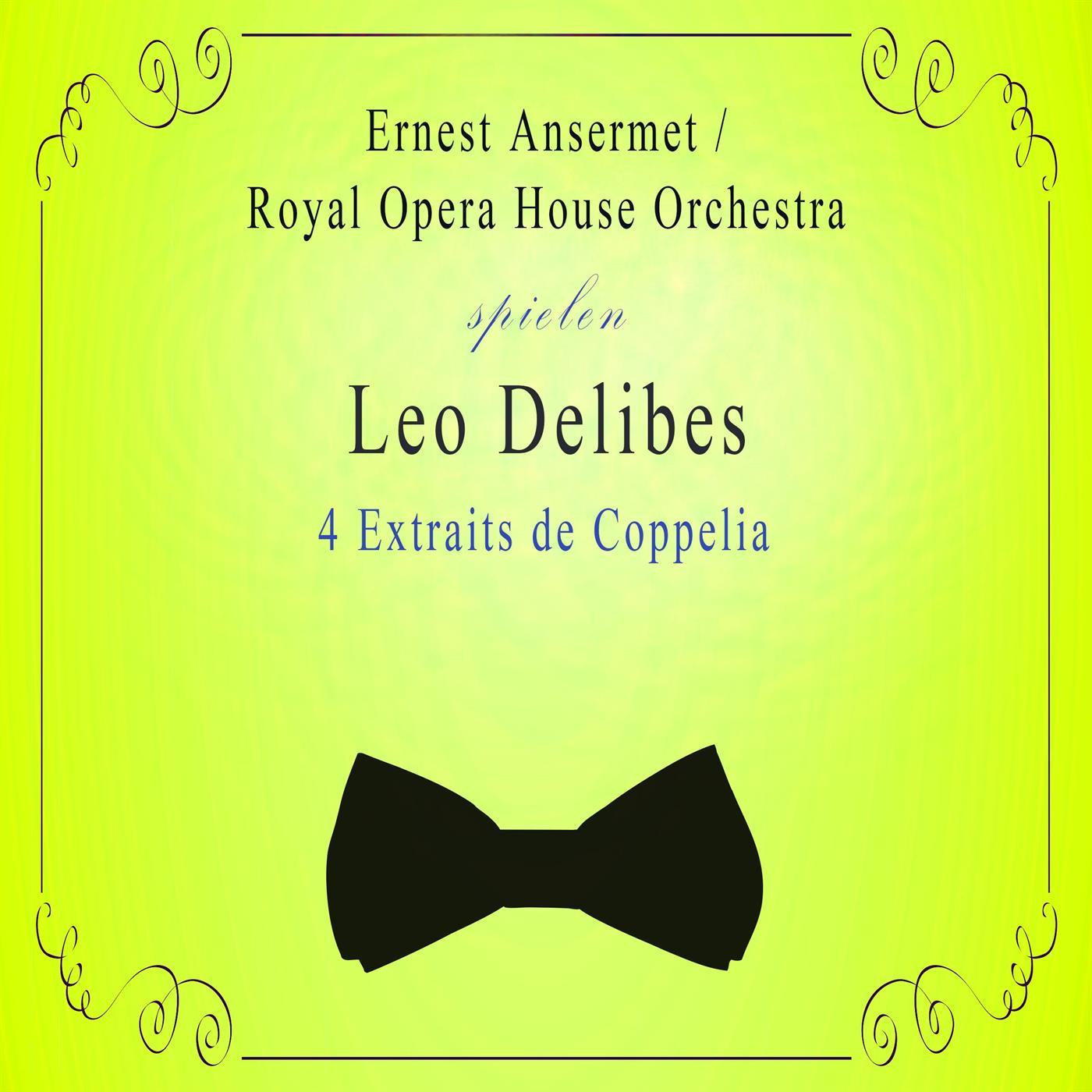 Royal Opera House Orchestra / Ernest Ansermet spielen: Leo Delibes: 4 Extraits de Coppelia
