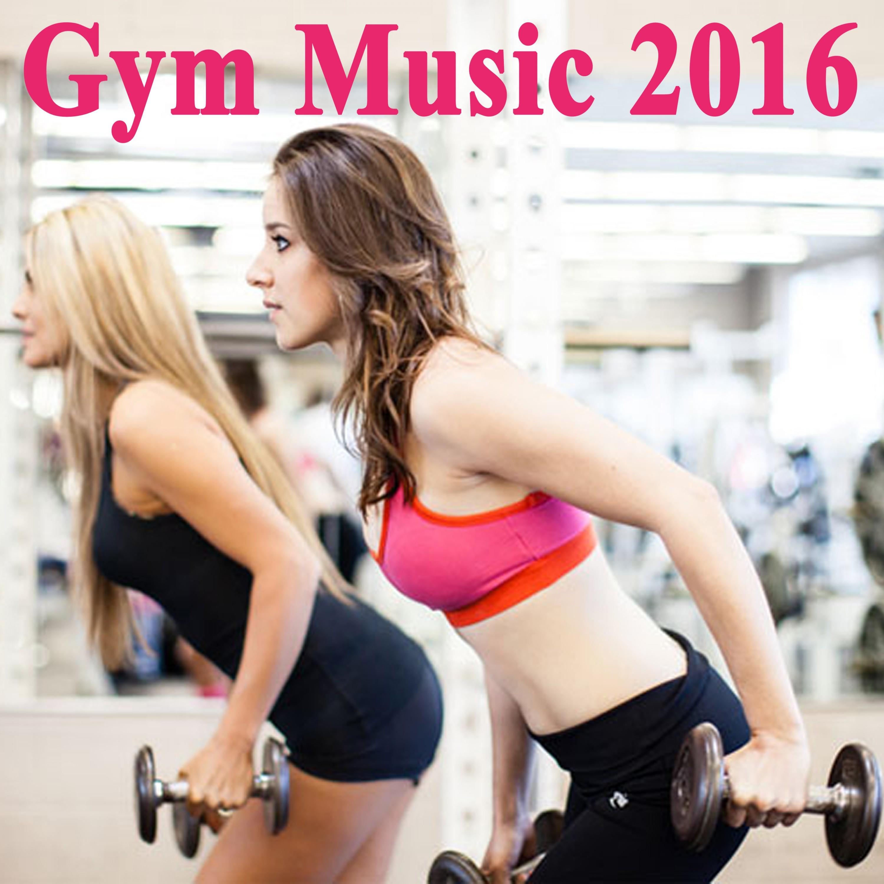 Gym Music 2016 & DJ Mix (The Best Music for Aerobics, Pumpin' Cardio Power, Plyo, Exercise, Steps, Barré, Routine, Curves, Sculpting, Abs, Butt, Lean, Twerk, Slim Down Fitness Workout)