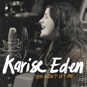 Karise Eden - YOU WON'T LET ME