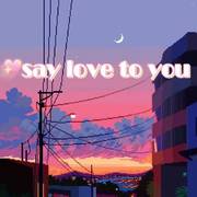 say love to you（Prod.Eee.T）