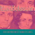 Los Grandes de la Musica Clasica - Felix Mendelssohn Vol. 3