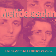 Los Grandes de la Musica Clasica - Felix Mendelssohn Vol. 3