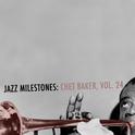 Jazz Milestones: Chet Baker, Vol. 24 (Live)专辑