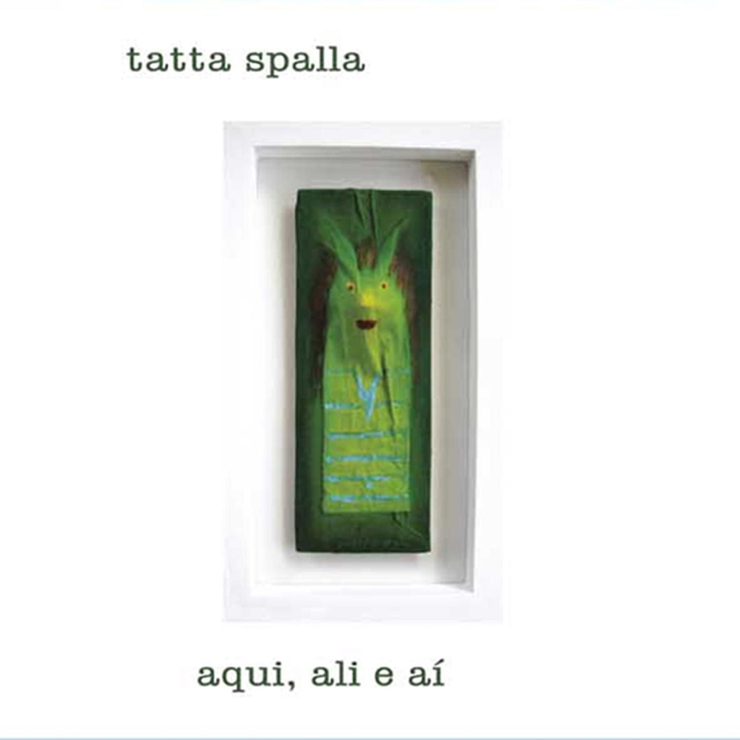 Tatta Spalla - Aqui, Ali e Aí