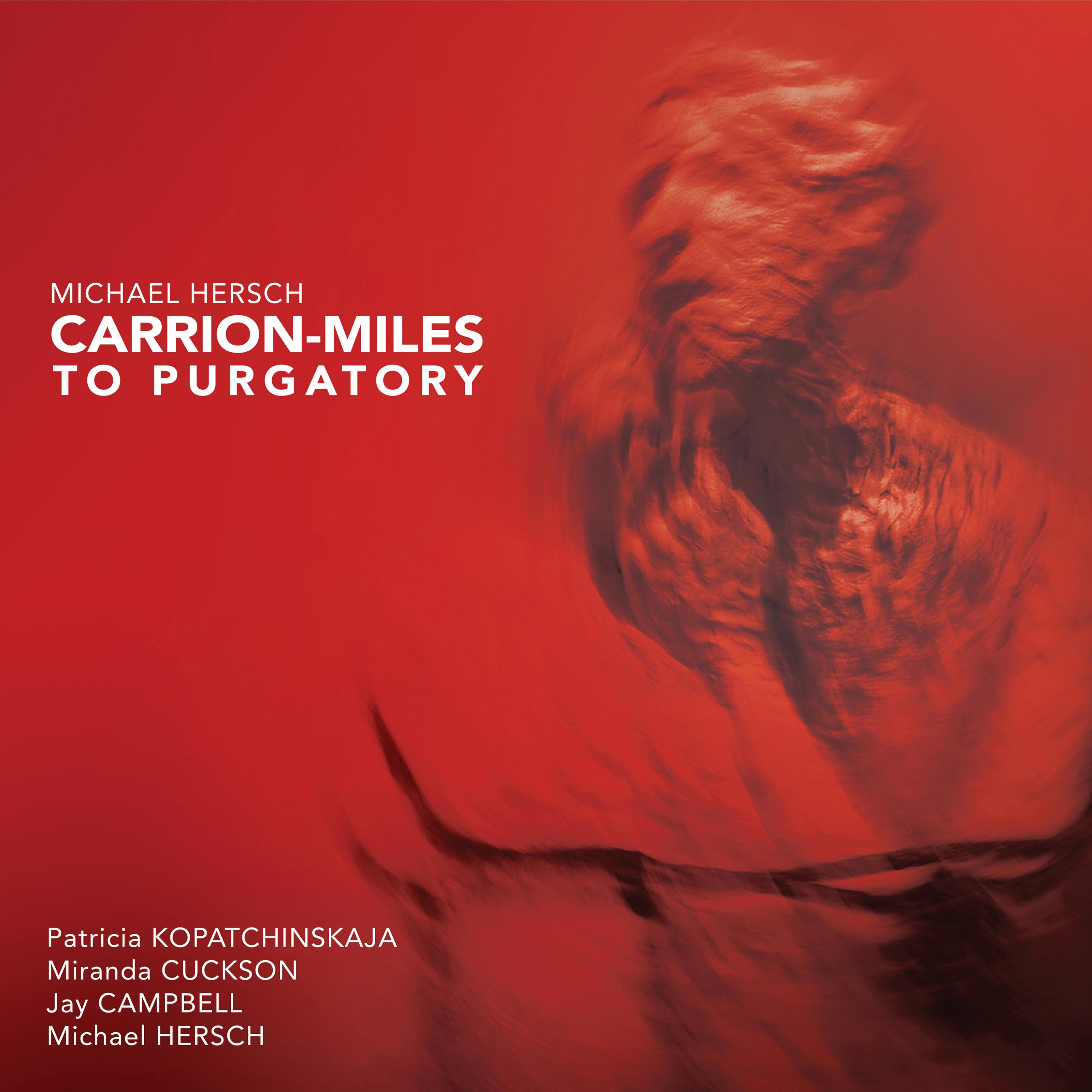 Michael Hersch: Carrion-Miles to Purgatory