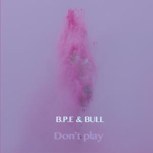 B.P.E Don't Play 伴奏 原版伴奏 无损定制BEAT （降4半音）