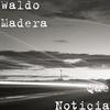 Waldo Madera - Que Noticia