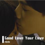 Good Love Your Love/ED ver.