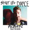 Shut up and Dance (Acoustic)