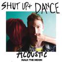 Shut Up And Dance (Acoustic)专辑