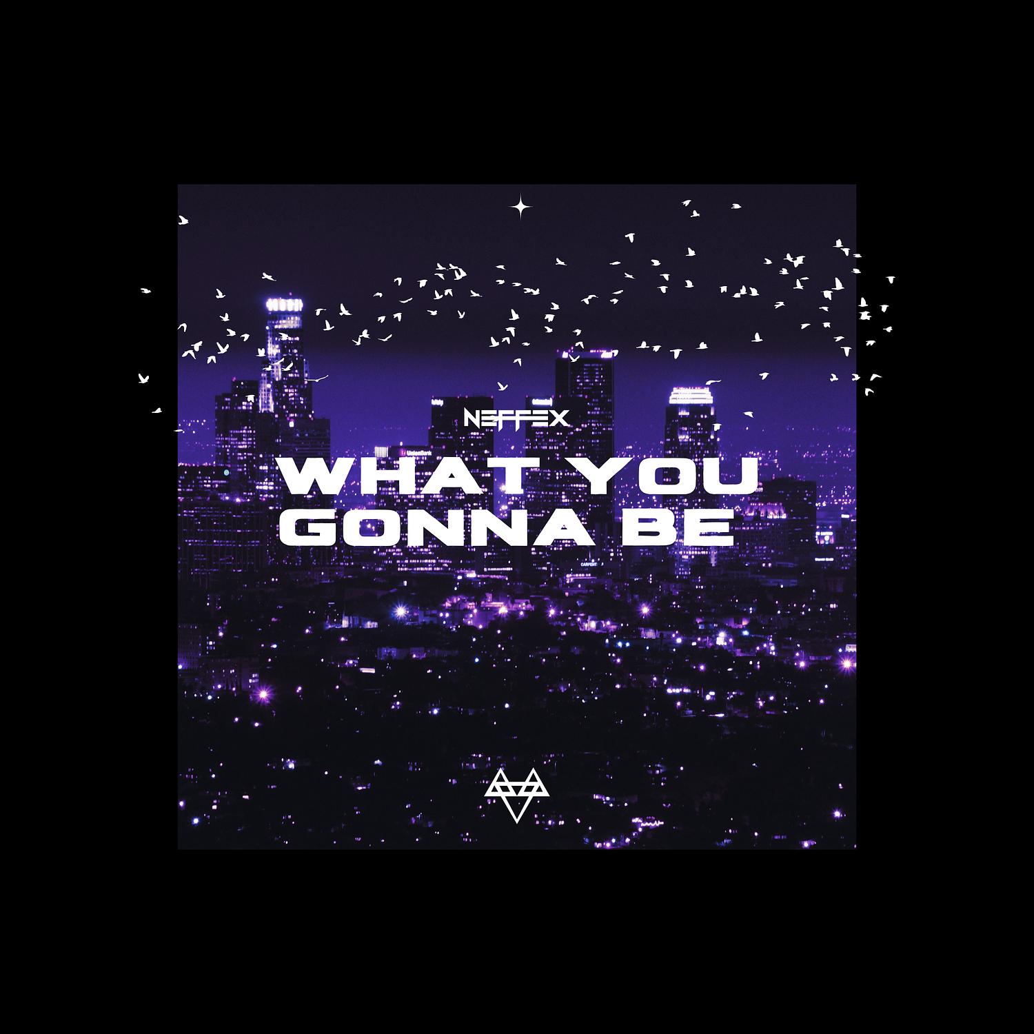 What You Gonna Be
