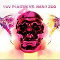 Luv Plastik VS.Nano Zoo