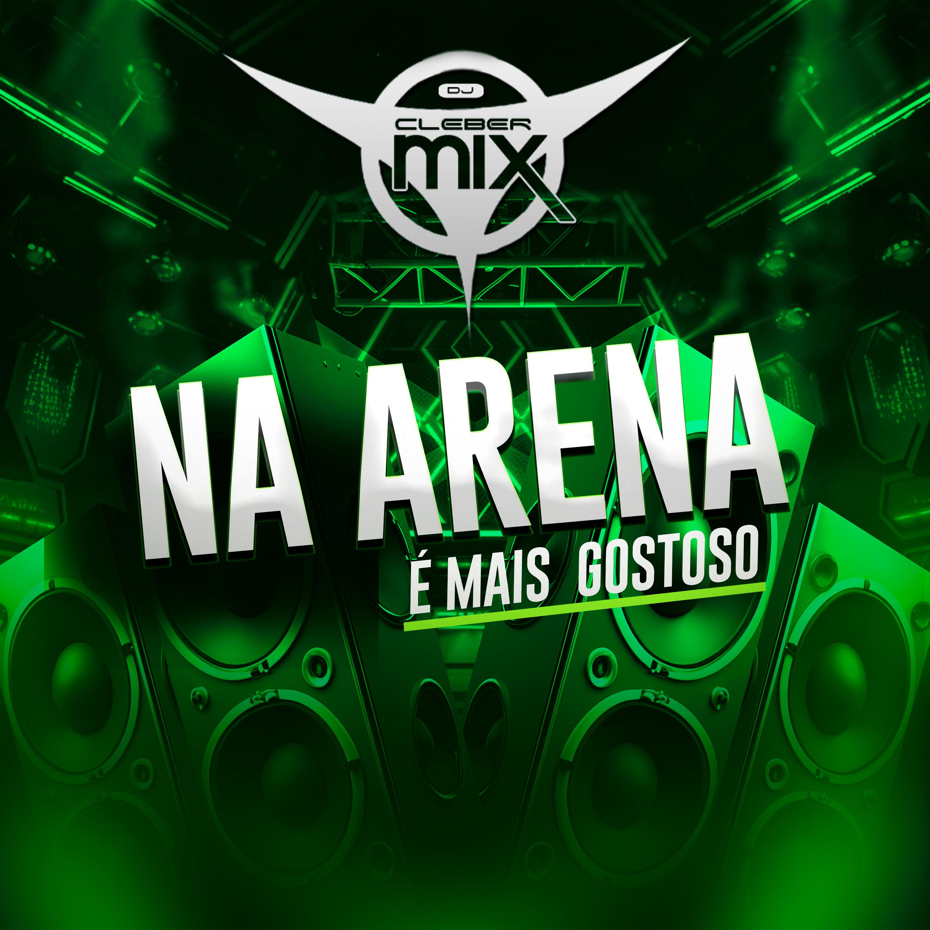 DJ Cleber Mix - Na Arena É Mais Gostoso