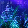 The World Is Ours