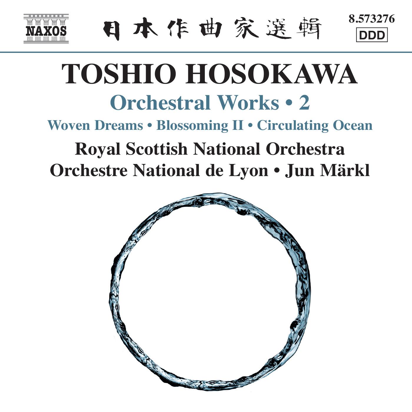 HOSOKAWA, Toshio: Orchestral Works, Vol. 2 - Woven Dreams / Blossoming II / Circulating Ocean (Märkl专辑