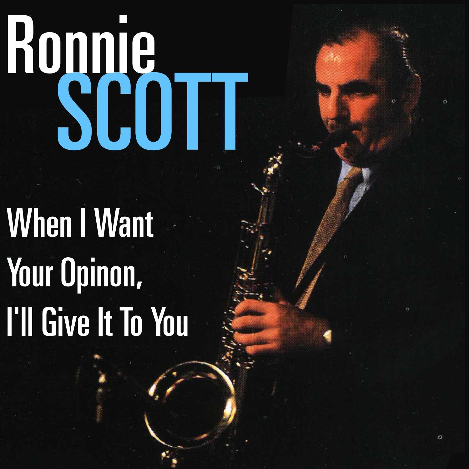 When I Want Your Opinion, I'll Give It To You