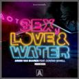 Sex, Love & Water (Remixes)