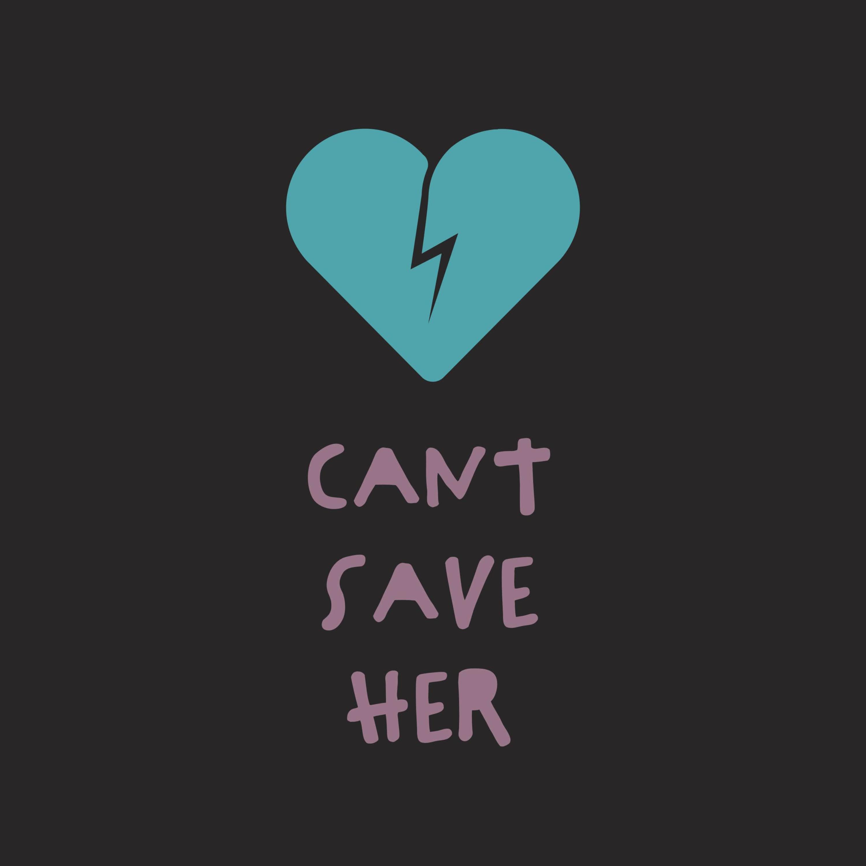 Can't Save Her