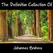 The Definitive Collection Of Johannes Brahms