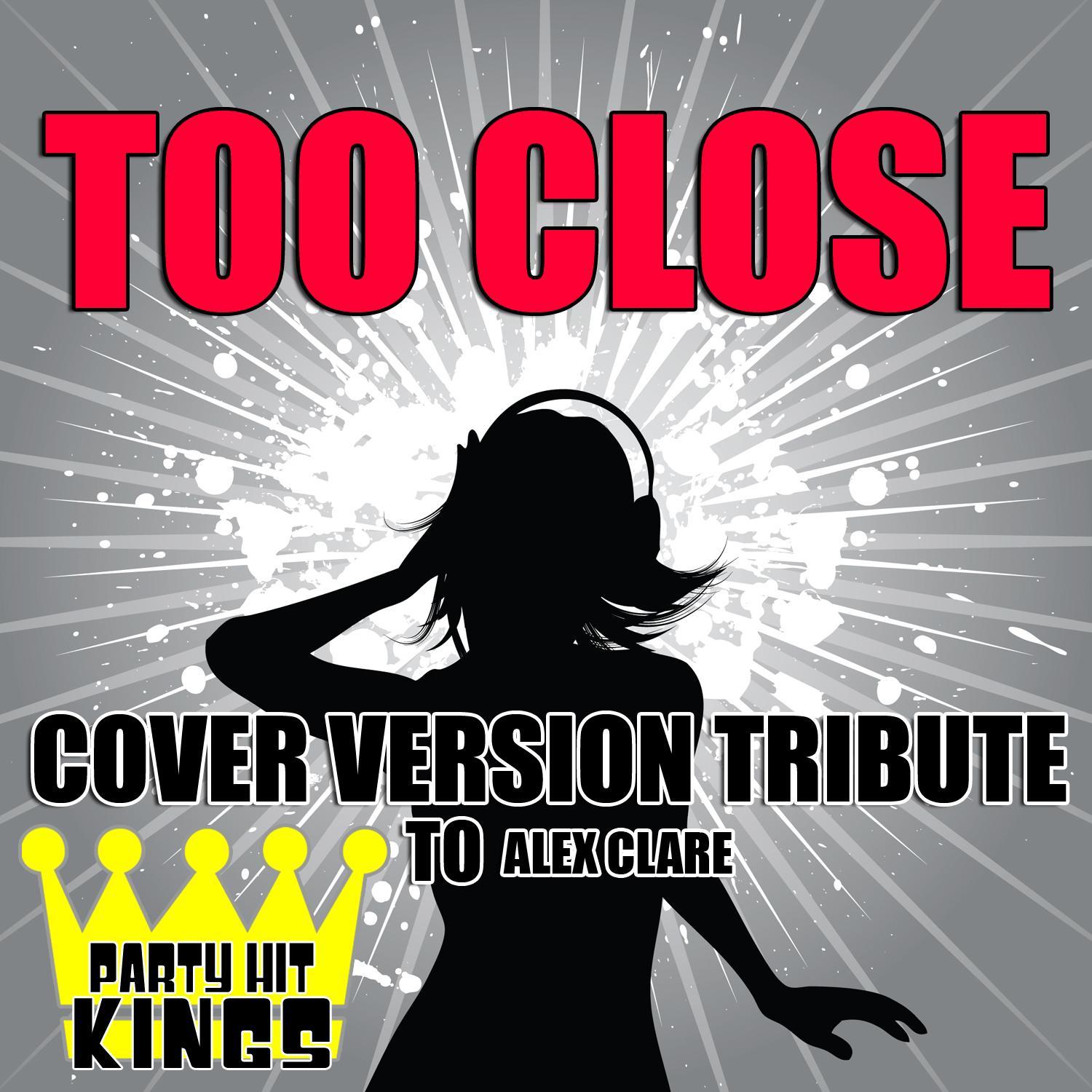 Too Close (Cover Version Tribute to Alex Clare)