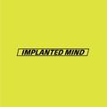 IMPLANTED MIND