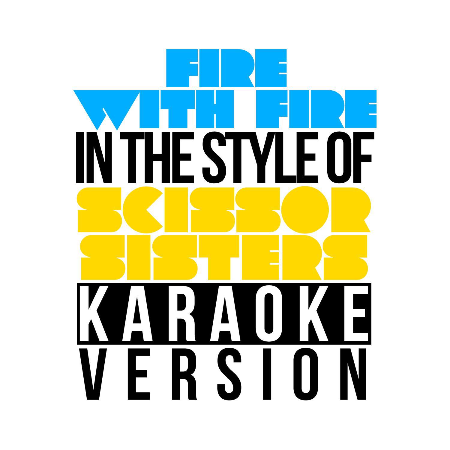 Fire with Fire (In the Style of Scissor Sisters) [Karaoke Version] - Single专辑