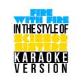 Fire with Fire (In the Style of Scissor Sisters) [Karaoke Version] - Single