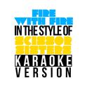 Fire with Fire (In the Style of Scissor Sisters) [Karaoke Version] - Single专辑