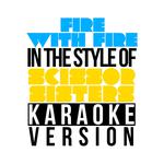 Fire with Fire (In the Style of Scissor Sisters) [Karaoke Version] - Single专辑