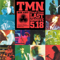 TMN final live LAST GROOVE 5.18