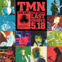 TMN final live LAST GROOVE 5.18