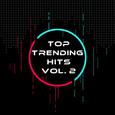 Top Trending Hits Vol. 2