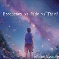 Frequency VS Ride VS Thief(DEESOW MASH-UP)