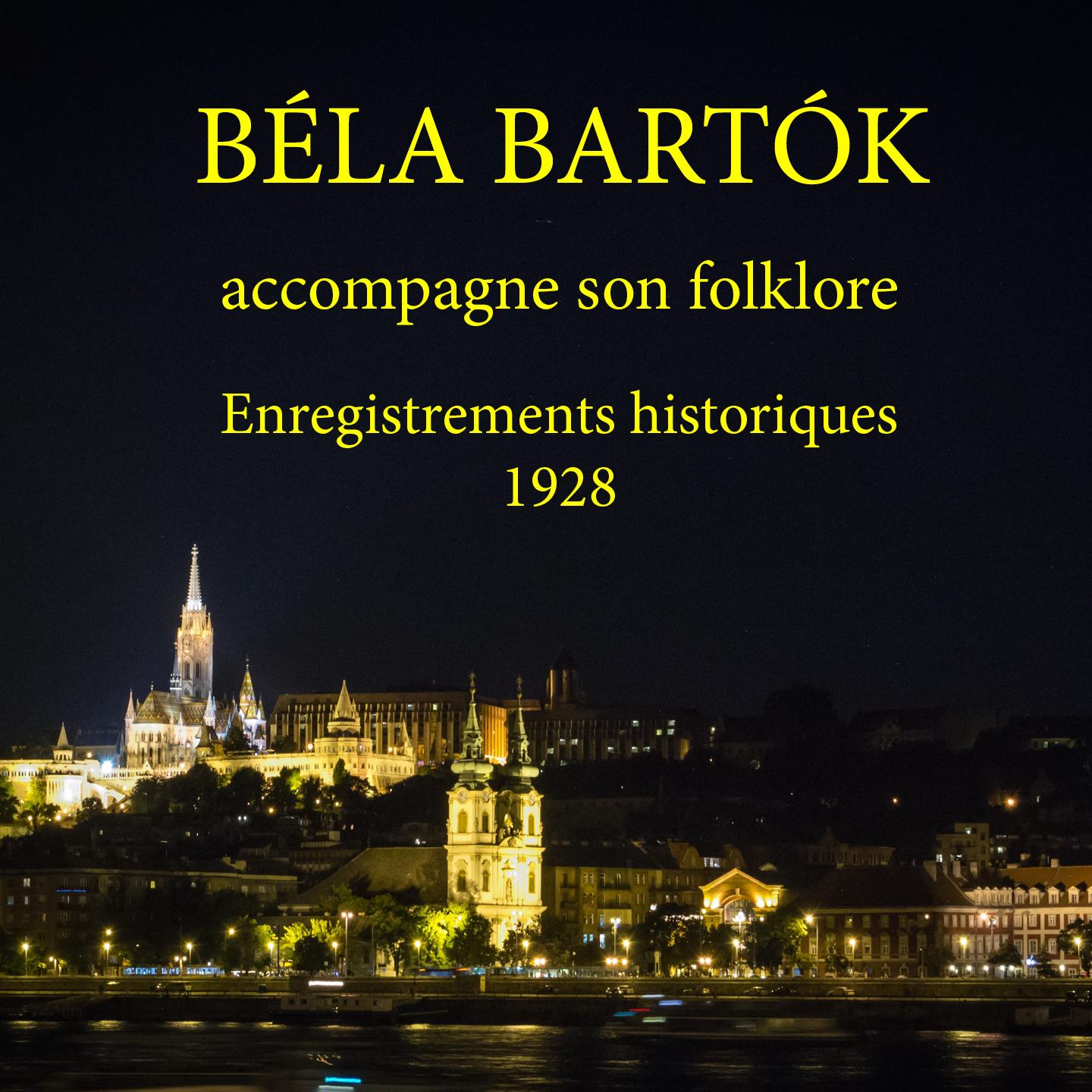 Béla Bartók accompagne son folklore (Enregistrements historiques 1928)