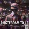 Thomas Martin - Amsterdam to LA