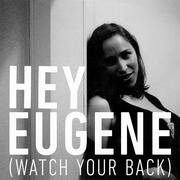 Hey Eugene (Watch Your Back)