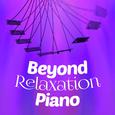 Beyond Relaxation: Piano