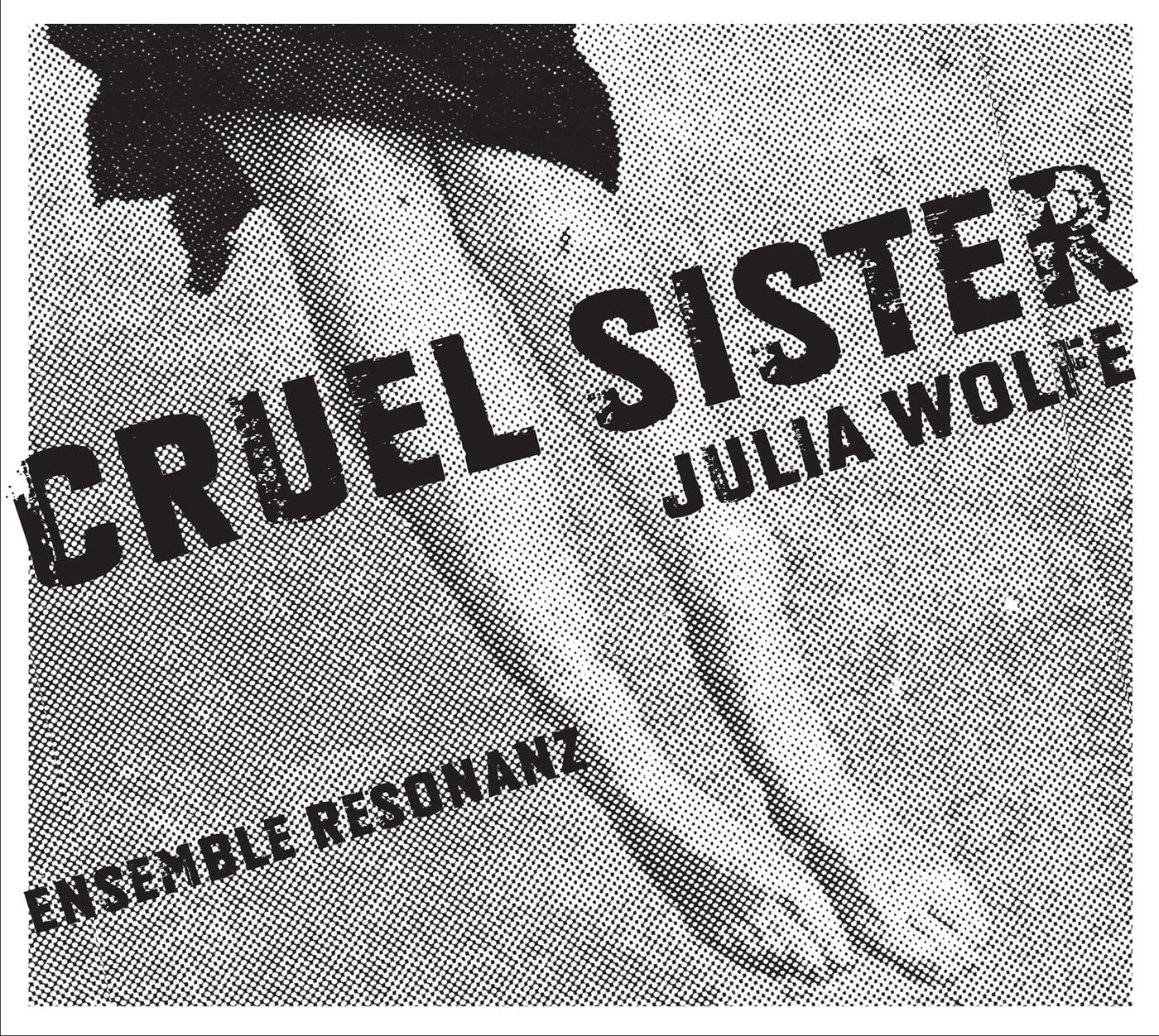 WOLFE, J.: Cruel Sister / Fuel (Ensemble Resonanz, Lubman)