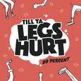 Till Ya Legs Hurt