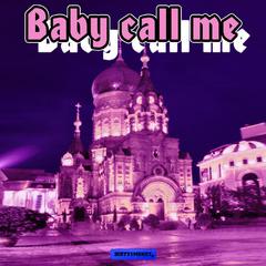 Baby call me