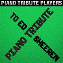 Piano Tribute to Ed Sheeran专辑