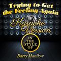 Trying to Get the Feeling Again (In the Style of Barry Manilow) [Karaoke Version] - Single